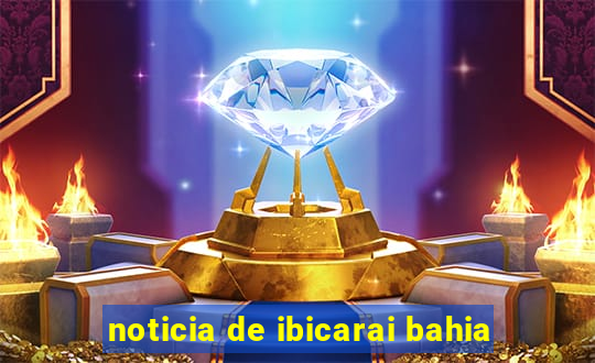 noticia de ibicarai bahia